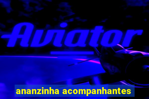 ananzinha acompanhantes